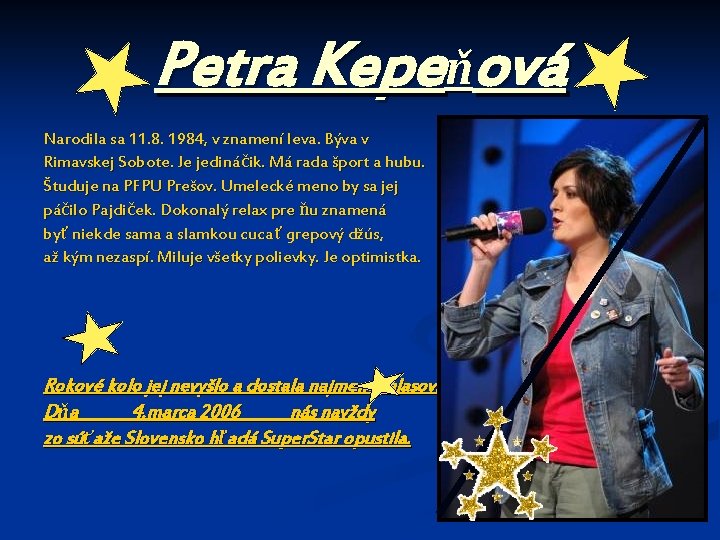 Petra Kepeňová Narodila sa 11. 8. 1984, v znamení leva. Býva v Rimavskej Sobote.