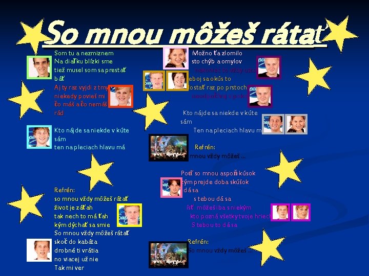 So mnou môžeš rátať Som tu a nezmiznem Možno ťa zlomilo Na diaľku blízki