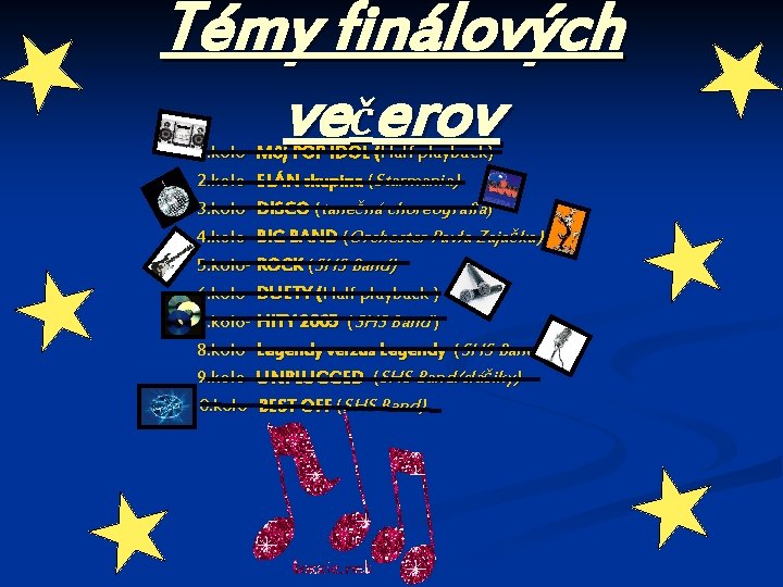 Témy finálových večerov 1. kolo- Môj POP IDOL (Half playback) 2. kolo- ELÁN skupina