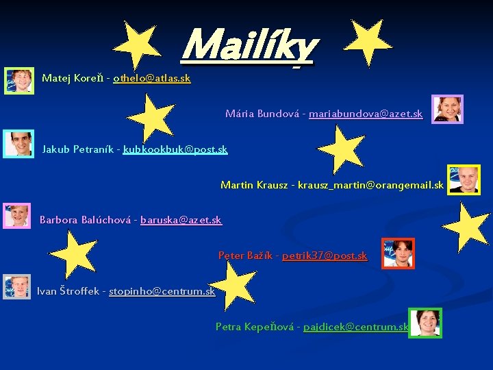 Mailíky Matej Koreň - othelo@atlas. sk Mária Bundová - mariabundova@azet. sk Jakub Petraník -