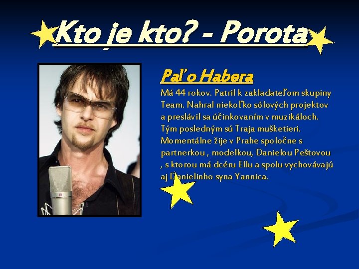 Kto je kto? - Porota Paľo Habera Má 44 rokov. Patril k zakladateľom skupiny