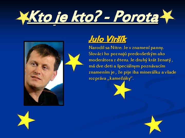 Kto je kto? - Porota Julo Viršík Narodil sa Nitre. Je v znamení panny.