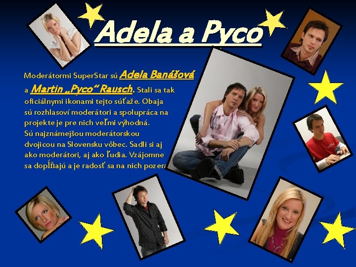 Adela a Pyco Moderátormi Super. Star sú Adela Banášová a Martin „Pyco“ Rausch. Stali