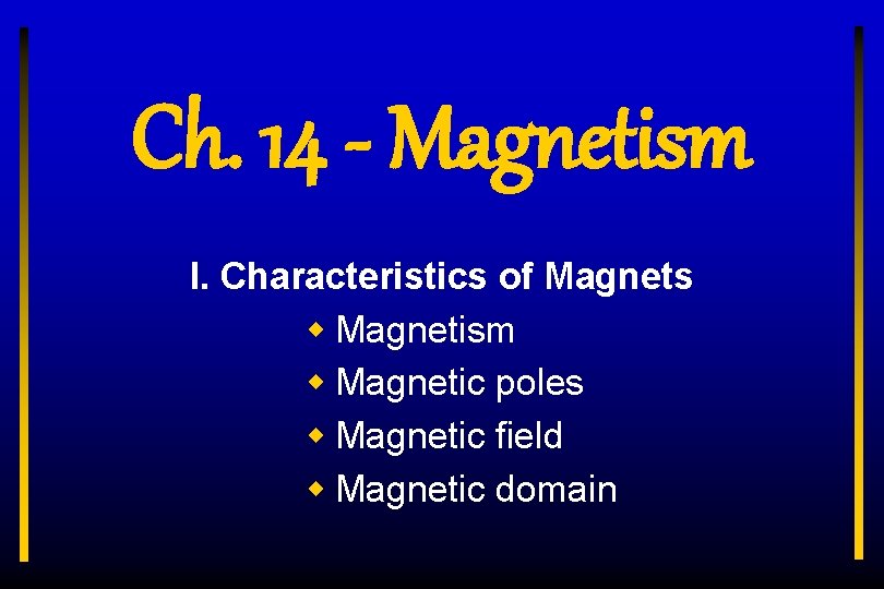 Ch. 14 - Magnetism I. Characteristics of Magnets w Magnetism w Magnetic poles w