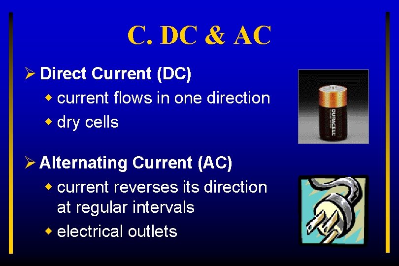 C. DC & AC Ø Direct Current (DC) w current flows in one direction