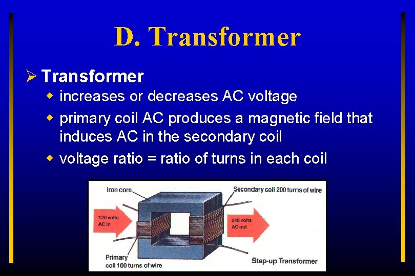 D. Transformer Ø Transformer w increases or decreases AC voltage w primary coil AC