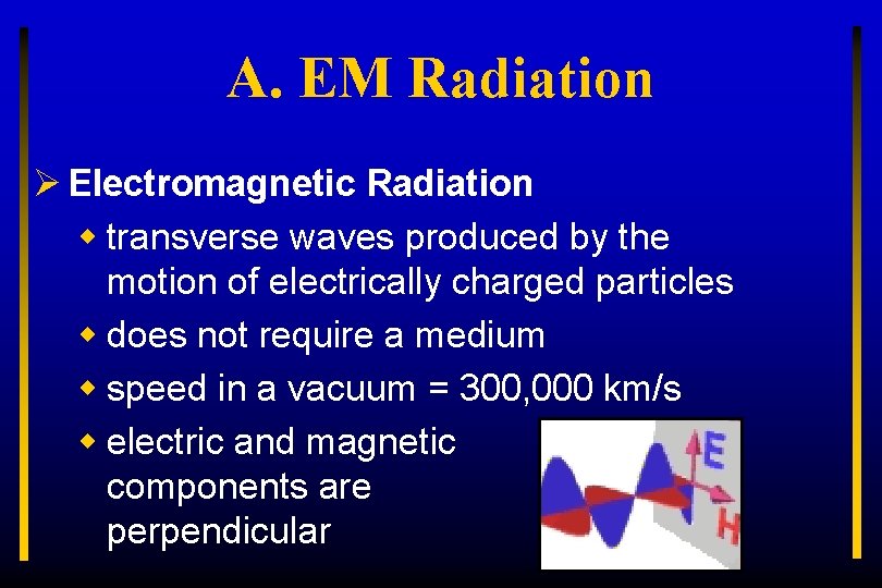 A. EM Radiation Ø Electromagnetic Radiation w transverse waves produced by the motion of