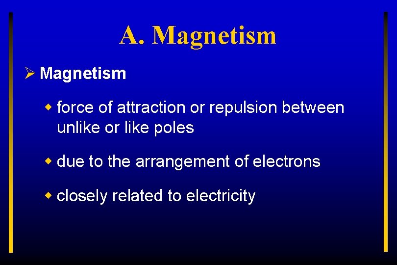 A. Magnetism Ø Magnetism w force of attraction or repulsion between unlike or like