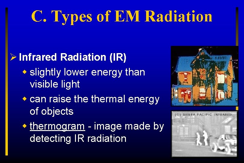 C. Types of EM Radiation Ø Infrared Radiation (IR) w slightly lower energy than