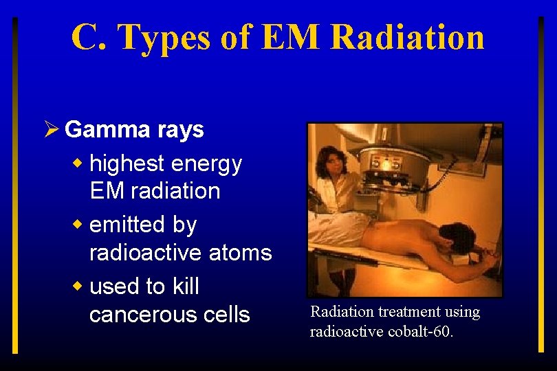 C. Types of EM Radiation Ø Gamma rays w highest energy EM radiation w