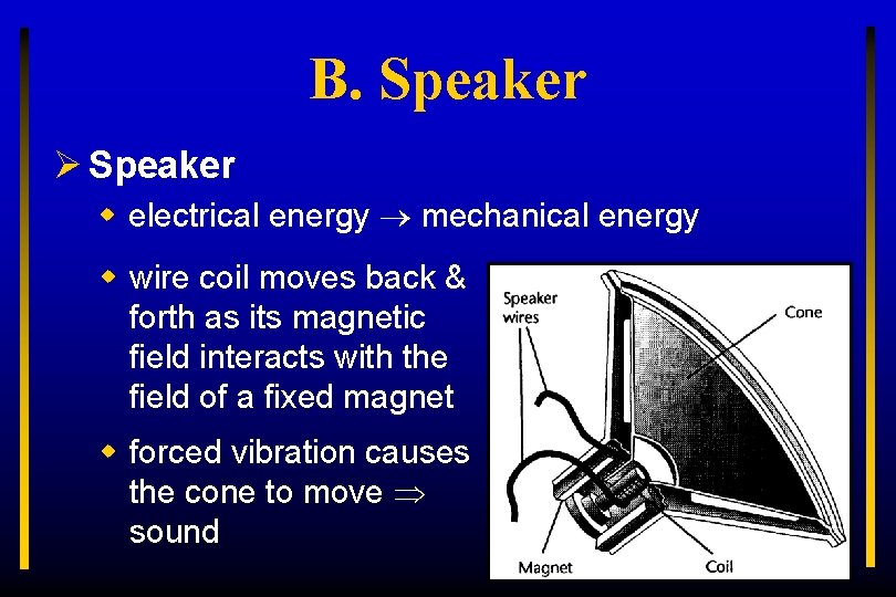 B. Speaker Ø Speaker w electrical energy mechanical energy w wire coil moves back