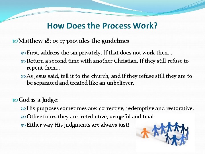 How Does the Process Work? Matthew 18: 15 -17 provides the guidelines First, address