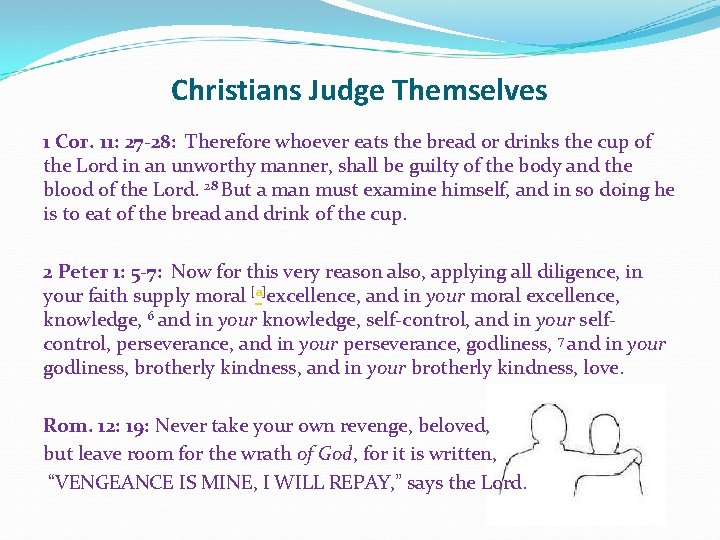 Christians Judge Themselves 1 Cor. 11: 27 -28: Therefore whoever eats the bread or