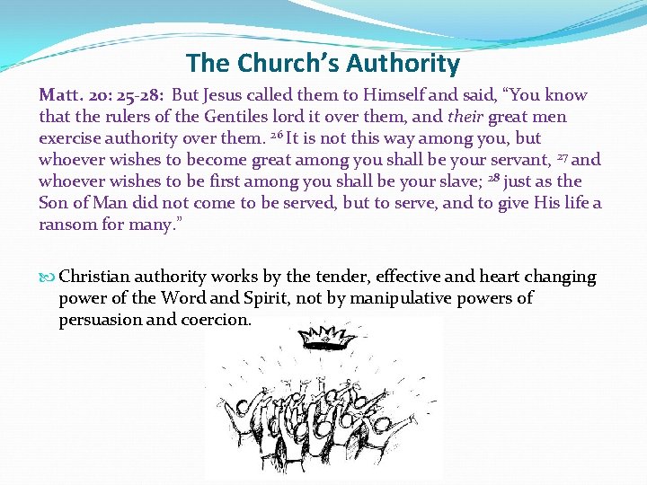 The Church’s Authority Matt. 20: 25 -28: But Jesus called them to Himself and