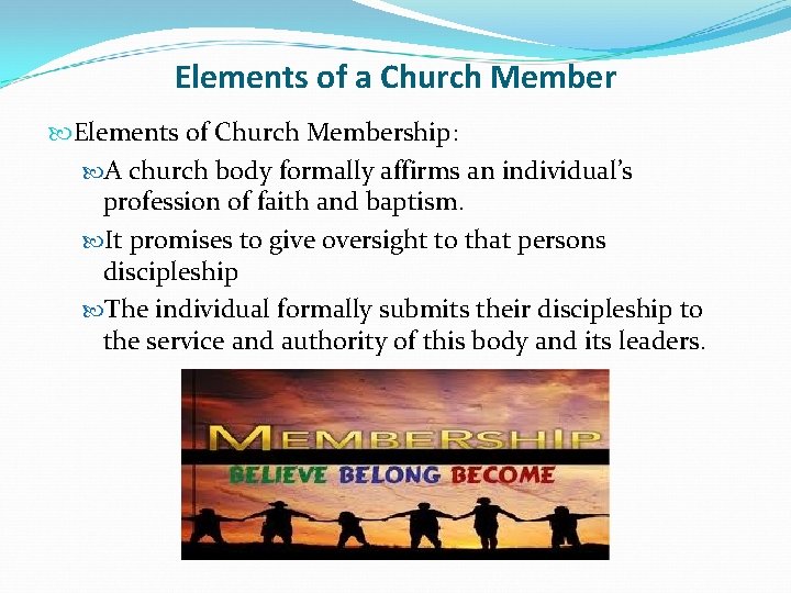 Elements of a Church Member Elements of Church Membership: A church body formally affirms