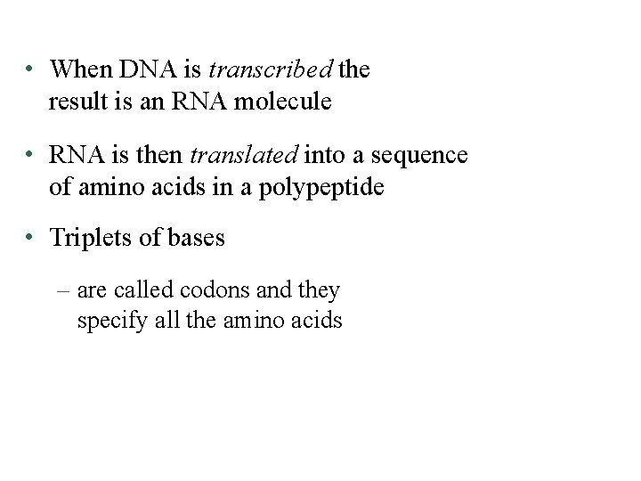  • When DNA is transcribed the result is an RNA molecule • RNA