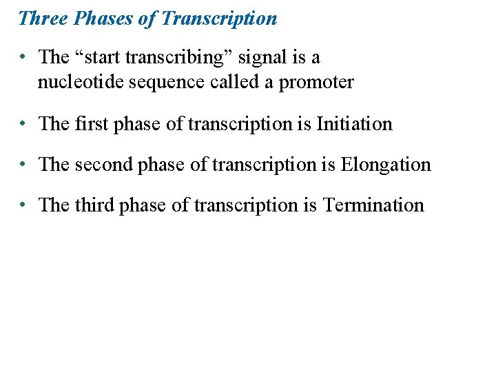 Three Phases of Transcription • The “start transcribing” signal is a nucleotide sequence called