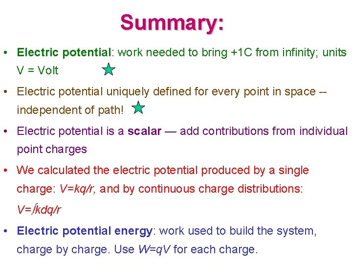 Summary: • Electric potential: work needed to bring +1 C from infinity; units V