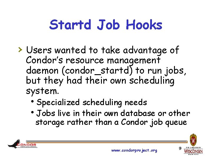 Startd Job Hooks › Users wanted to take advantage of Condor’s resource management daemon