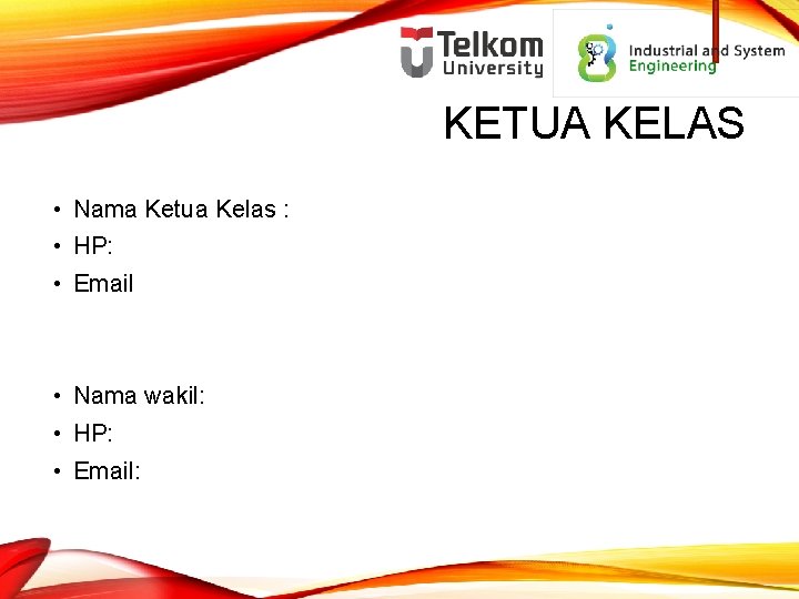 KETUA KELAS • Nama Ketua Kelas : • HP: • Email • Nama wakil: