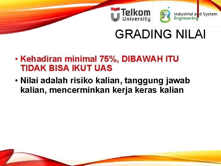 GRADING NILAI • Kehadiran minimal 75%, DIBAWAH ITU TIDAK BISA IKUT UAS • Nilai