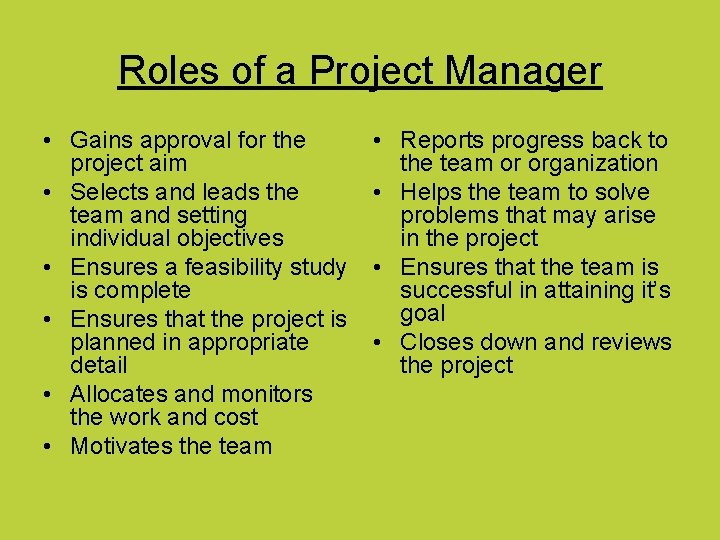 Roles of a Project Manager • Gains approval for the project aim • Selects