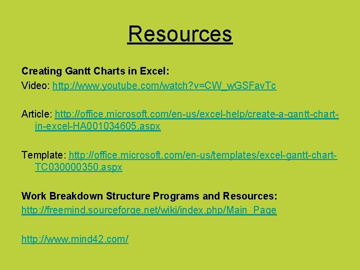 Resources Creating Gantt Charts in Excel: Video: http: //www. youtube. com/watch? v=CW_w. GSFav. Tc