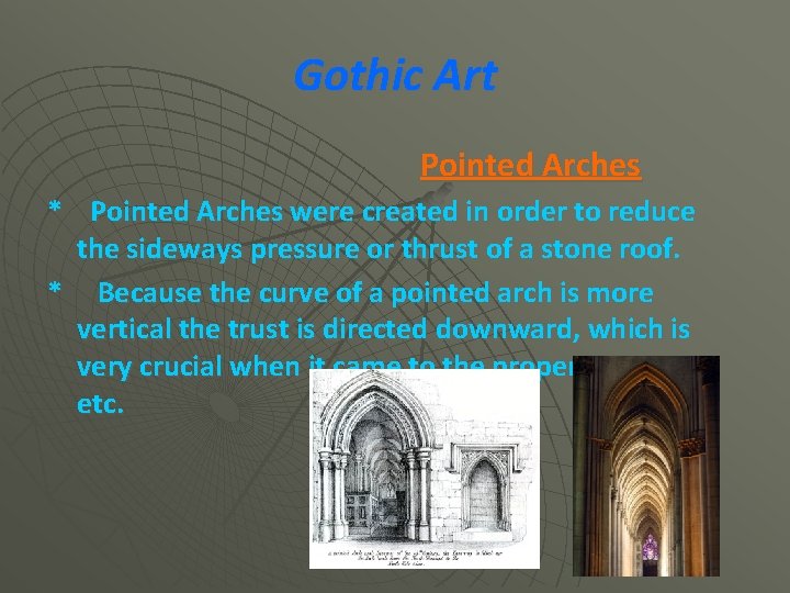 Gothic Art Pointed Arches * Pointed Arches were created in order to reduce the