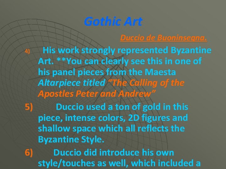 Gothic Art Duccio de Buoninsegna. His work strongly represented Byzantine Art. **You can clearly