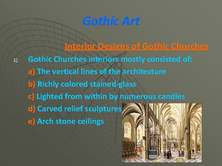 Gothic Art Interior Designs of Gothic Churches 1) Gothic Churches interiors mostly consisted of: