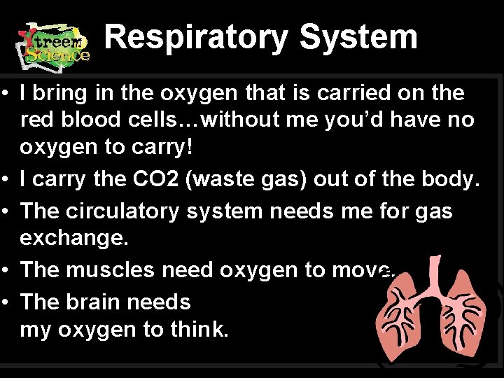 Respiratory System • I bring in the oxygen that is carried on the red