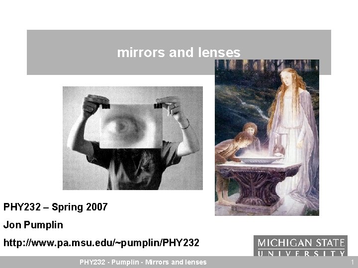 mirrors and lenses PHY 232 – Spring 2007 Jon Pumplin http: //www. pa. msu.