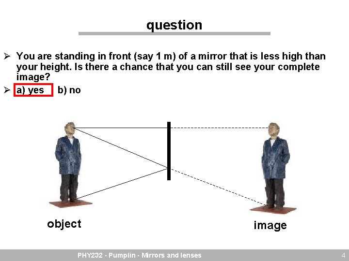 question Ø You are standing in front (say 1 m) of a mirror that