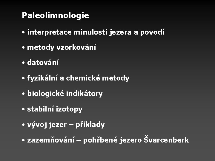 Paleolimnologie • interpretace minulosti jezera a povodí • metody vzorkování • datování • fyzikální