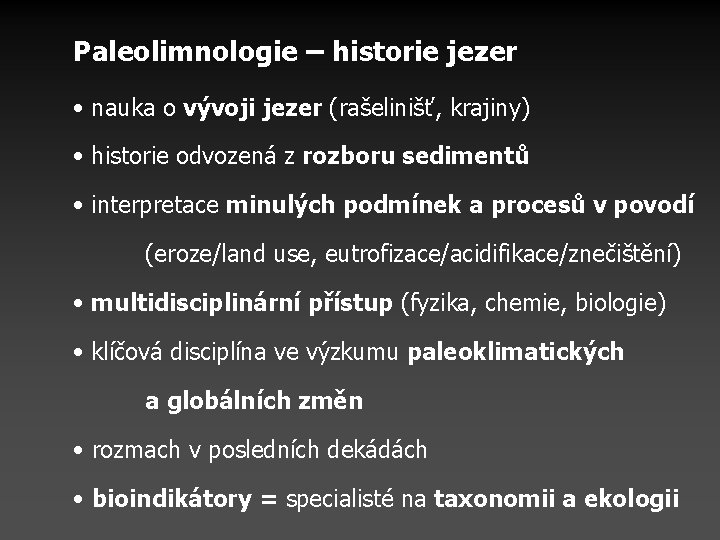 Paleolimnologie – historie jezer • nauka o vývoji jezer (rašelinišť, krajiny) • historie odvozená