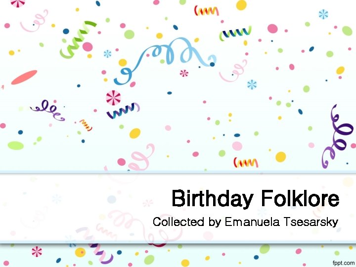 Birthday Folklore Collected by Emanuela Tsesarsky 