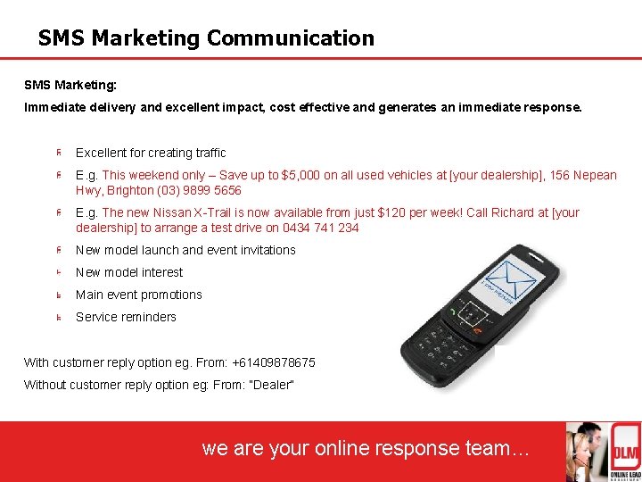 SMS Marketing Communication SMS Marketing: Immediate delivery and excellent impact, cost effective and generates