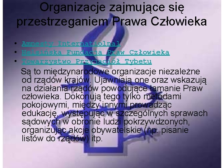 Organizacje zajmujące się przestrzeganiem Prawa Człowieka • Amnesty Internatiolnal • Helsińska Fundacja Praw Człowieka