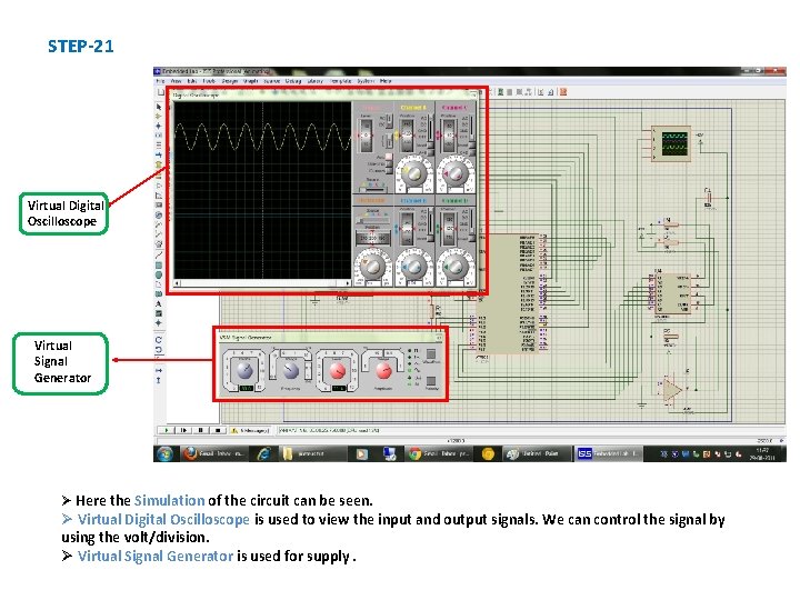 STEP-21 Virtual Digital Oscilloscope Virtual Signal Generator Ø Here the Simulation of the circuit