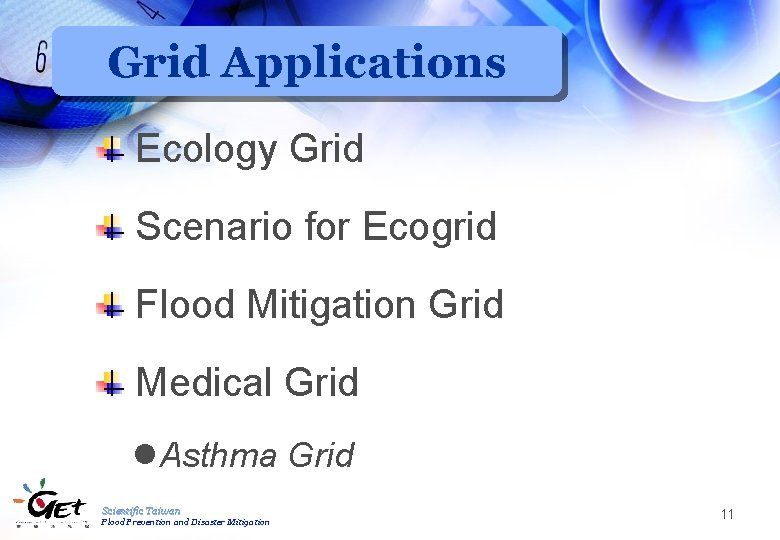 Grid Applications Ecology Grid Scenario for Ecogrid Flood Mitigation Grid Medical Grid l. Asthma