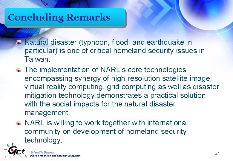 Concluding Remarks Natural disaster (typhoon, flood, and earthquake in particular) is one of critical