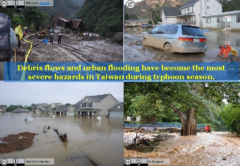 Wiki user: Huldah Debris flows and urban flooding have become the most severe hazards