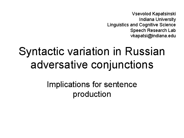 Vsevolod Kapatsinski Indiana University Linguistics and Cognitive Science Speech Research Lab vkapatsi@indiana. edu Syntactic Vsevolod Kapatsinski Indiana University Linguistics and Cognitive Science Speech Research Lab vkapatsi@indiana. edu Syntactic