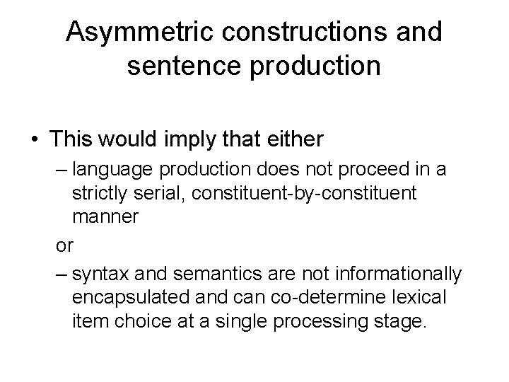 Asymmetric constructions and sentence production • This would imply that either – language production Asymmetric constructions and sentence production • This would imply that either – language production
