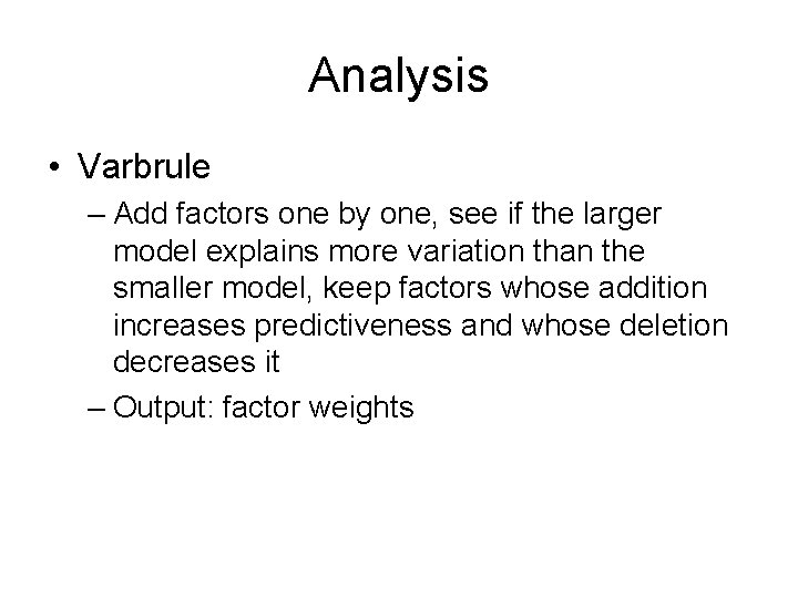 Analysis • Varbrule – Add factors one by one, see if the larger model Analysis • Varbrule – Add factors one by one, see if the larger model