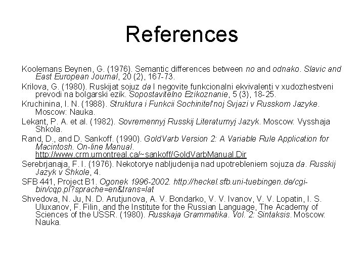 References Koolemans Beynen, G. (1976). Semantic differences between no and odnako. Slavic and East References Koolemans Beynen, G. (1976). Semantic differences between no and odnako. Slavic and East