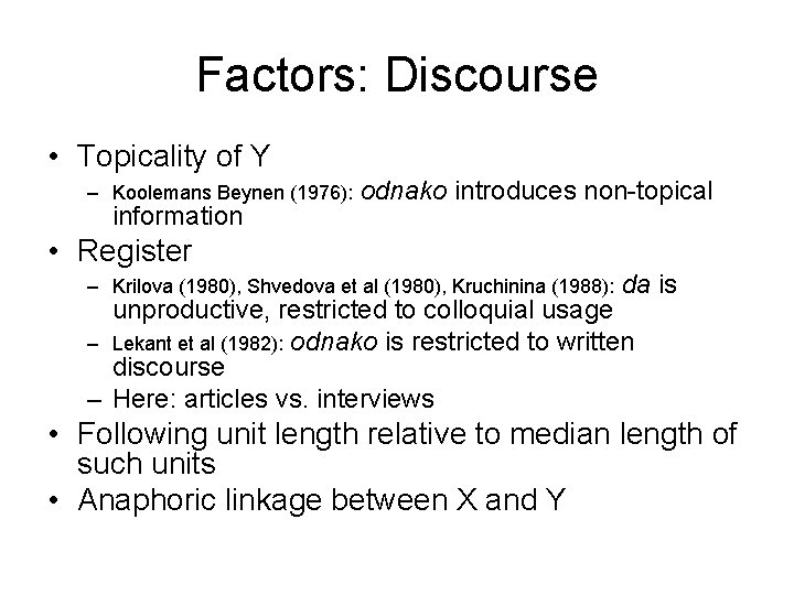 Factors: Discourse • Topicality of Y – Koolemans Beynen (1976): information odnako introduces non-topical Factors: Discourse • Topicality of Y – Koolemans Beynen (1976): information odnako introduces non-topical