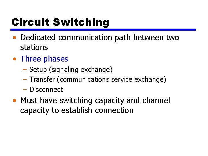 Circuit Switching • Dedicated communication path between two stations • Three phases – Setup