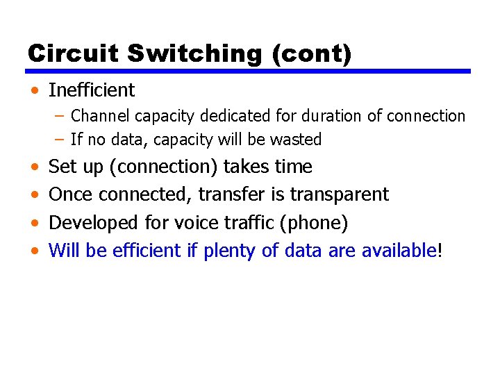 Circuit Switching (cont) • Inefficient – Channel capacity dedicated for duration of connection –