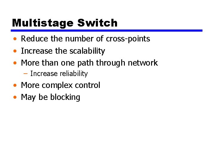 Multistage Switch • Reduce the number of cross-points • Increase the scalability • More